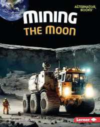 Mining the Moon (The Moon Files (Alternator Books (R))) （Library Binding）