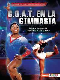 G.O.A.T. en la gimnasia (Gymnastics's G.O.A.T.) : Nadia Comaneci, Simone Biles y más (Lo mejor del deporte de todos los tiempos (Sports' Greatest of All Time) (Lerner Sports en español))