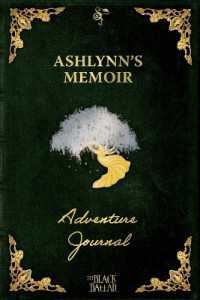 The Black Ballad Presents Ashlynn's Memoir : a RPG Adventure Journal for the Dead Green Edition (Chronicles of the Crossing)