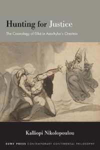 Hunting for Justice : The Cosmology of Dike in Aeschylus's Oresteia (Suny series in Contemporary Continental Philosophy)