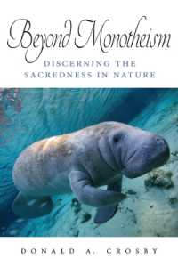 Beyond Monotheism : Discerning the Sacredness in Nature (Suny series on Religion and the Environment)