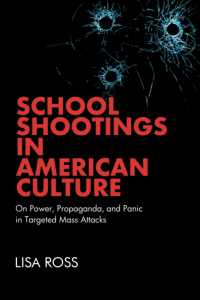 School Shootings in American Culture : On Power, Propaganda, and Panic in Targeted Mass Attacks
