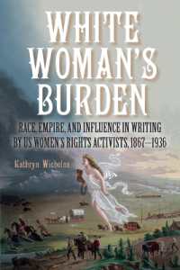 White Woman's Burden : Race, Empire, and Influence in Writing by US Women's Rights Activists, 1867-1936 (Suny series in Feminist Criticism and Theory)