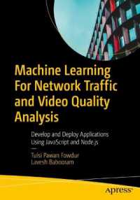 Machine Learning For Network Traffic and Video Quality Analysis : Develop and Deploy Applications Using JavaScript and Node.js （First Edition. 2024. xiii, 465 S. XIII, 465 p. 123 illus. 254 mm）