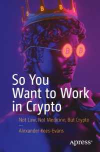 So You Want to Work in Crypto : Not Law, Not Medicine, But Crypto （First Edition. 2024. xviii, 256 S. XVIII, 256 p. 17 illus. 235 mm）