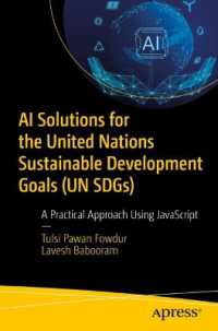 AI Solutions for the United Nations Sustainable Development Goals (UN SDGs) : A Practical Approach Using JavaScript （First Edition. 2024. xvi, 342 S. XVI, 342 p. 133 illus. 235 mm）