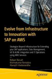 Evolve from Infrastructure to Innovation with SAP on AWS : Strategize Beyond Infrastructure for Extending your SAP applications, Data Management, IoT & AI/ML integration and IT Operations using AWS Services （First Edition. 2024. xix, 471 S. XIX, 471 p. 191 illus. 235 mm）