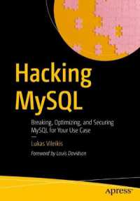 Hacking MySQL : Breaking, Optimizing, and Securing MySQL for Your Use Case （First Edition. 2024. xxi, 380 S. XXI, 380 p. 100 illus. 254 mm）