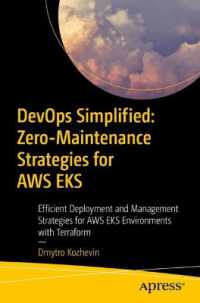 DevOps Simplified: Zero-Maintenance Strategies for AWS EKS : Efficient Deployment and Management Strategies for AWS EKS Environments with Terraform （First Edition. 2024. xvii, 146 S. XVII, 146 p. 3 illus. 235 mm）