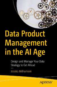 ＡＩ時代のデータ製品管理<br>Data Product Management in the AI Age : Design and Manage Your Data Strategy to Get Ahead （First Edition. 2025. xxiii, 375 S. XXIII, 375 p. 42 illus., 39 illus.）