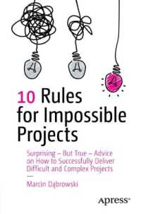 10 Rules for Impossible Projects : Surprising - But True - Advice on How to Successfully Deliver Difficult and Complex Projects （First Edition. 2025. xxv, 206 S. XXV, 206 p. 1 illus. 235 mm）