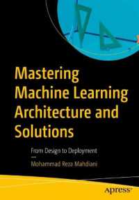 Mastering Machine Learning Architecture and Solutions : From Design to Deployment （First Edition）