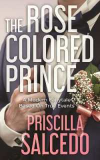 The Rose Colored Prince : A Modern Fairytale Based on True Events (The Rose Colored Garden)