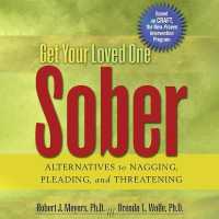 Get Your Loved One Sober : Alternatives to Nagging, Pleading, and Threatening