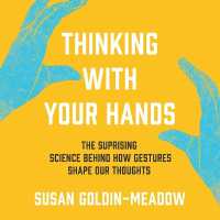 Thinking with Your Hands : The Surprising Science Behind How Gestures Shape Our Thoughts
