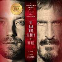 The Man Who Hacked the World : A Ghostwriter's Descent into Madness with John McAfee