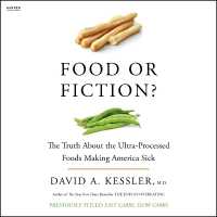 Food or Fiction? : The Truth about the Ultraprocessed Foods Making America Sick