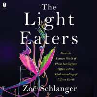 The Light Eaters : How the Unseen World of Plant Intelligence Offers a New Understanding of Life on Earth