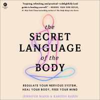Secret Language of the Body : Regulate Your Nervous System, Heal Your Body, Free Your Mind