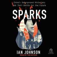 Sparks : China's Underground Historians and Their Battle for the Future
