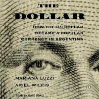 The Dollar : How the Us Dollar Became a Popular Currency in Argentina (The Americas in the World)