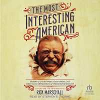 The Most Interesting American : Personal Encounters, Quotations, and First-Hand Impressions of Theodore Roosevelt