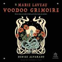 The Marie Laveau Voodoo Grimoire : Rituals, Recipes, and Spells for Healing, Protection, Beauty, Love, and More