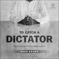 To Catch a Dictator : The Pursuit and Trial of Hiss�ne Habr�