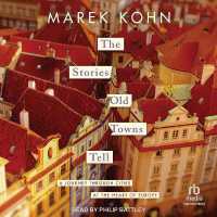 The Stories Old Towns Tell : A Journey through Cities at the Heart of Europe