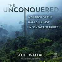 The Unconquered : In Search of the Amazon's Last Uncontacted Tribes