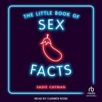 The Little Book of Sex Facts : Tantalizing Trivia to Blow Your Minds