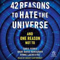 42 Reasons to Hate the Universe : And One Reason Not to