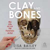 Clay and Bones : My Life as an FBI Forensic Artist