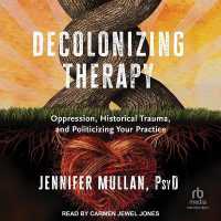 Decolonizing Therapy : Oppression, Historical Trauma, and Politicizing Your Practice