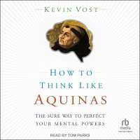 How to Think Like Aquinas : The Sure Way to Perfect Your Mental Powers