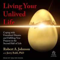Living Your Unlived Life : Coping with Unrealized Dreams and Fulfilling Your Purpose in the Second Half of Life
