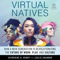 Virtual Natives : How a New Generation Is Revolutionizing the Future of Work, Play, and Culture