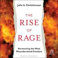 The Rise of Rage : Harnessing the Most Misunderstood Emotion