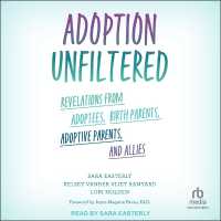 Adoption Unfiltered : Revelations from Adoptees, Birth Parents, Adoptive Parents, and Allies