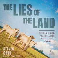 The Lies of the Land : Seeing Rural America for What It Is--and Isn't