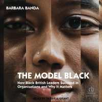 The Model Black : How Black British Leaders Succeed in Organisations and Why It Matters
