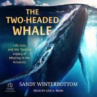 The Two-Headed Whale : Life, Loss, and the Tangled Legacy of Whaling in the Antarctic