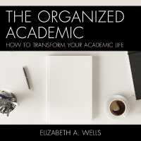 The Organized Academic : How to Transform Your Academic Life