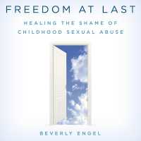 Freedom at Last : Healing the Shame of Childhood Sexual Abuse