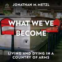 What We've Become : Living and Dying in a Country of Arms