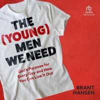 The (Young) Men We Need : God's Purpose for Every Guy and How You Can Live It Out