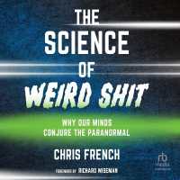 The Science of Weird Shit : Why Our Minds Conjure the Paranormal