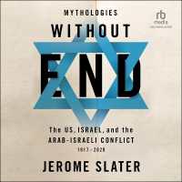 Mythologies without End : The Us, Israel, and the Arab-Israeli Conflict, 1917-2020 1st Edition