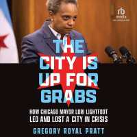 The City Is Up for Grabs : How Chicago Mayor Lori Lightfoot Led and Lost a City in Crisis