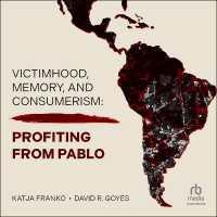 Victimhood, Memory, and Consumerism : Profiting from Pablo